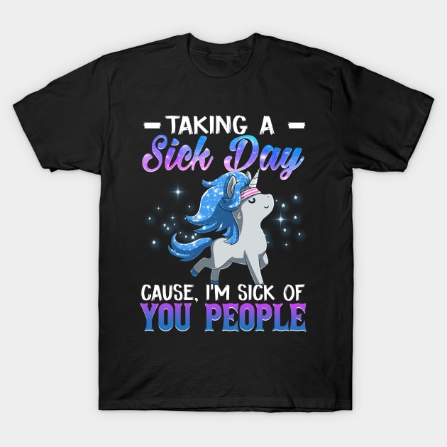 Taking A Sick Day I'm Sick Of People  Funny Unicorn T-Shirt by Margaretsantana